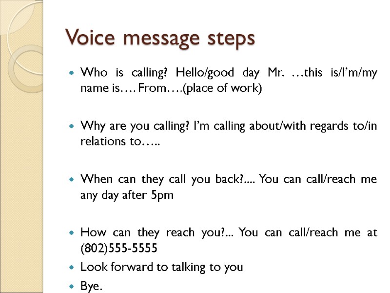 Voice message steps Who is calling? Hello/good day Mr. …this is/I’m/my name is…. From….(place